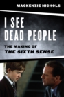 Image for I see dead people  : the making of &#39;The sixth sense&#39;