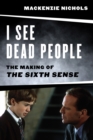 Image for I See Dead People: The Making of &#39;The Sixth Sense&#39;