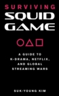 Image for Surviving Squid Game  : a guide to K-drama, Netflix, and global streaming wars