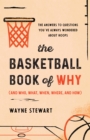 Image for The basketball book of why (and who, what, when, where, and how): the answers to questions you&#39;ve always wondered about hoops