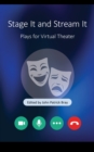 Image for Stage it and stream it  : plays for virtual theater
