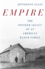 Image for Empire  : the pioneer legacy of an American ranch family