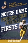 Image for Notre Dame Fighting Irish Football Firsts : The Players, Moments, and Records That Were First in Team History