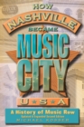Image for How Nashville became Music City, U.S.A.: a history of Music Row, updated and expanded
