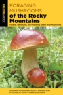 Image for Foraging mushrooms of the Rocky Mountains  : finding, identifying, and preparing edible wild mushrooms