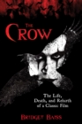 Image for The Crow  : the life, death, and rebirth of a classic film