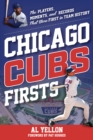 Image for Chicago Cubs firsts  : the players, moments, and records that were first in team history