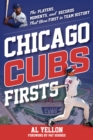 Image for Chicago Cubs firsts: the players, moments, and records that were first in team history