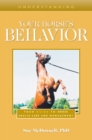 Image for Understanding your horse&#39;s behavior  : your guide to horse health care and management