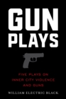 Image for Gunplays  : five plays on inner city violence and guns