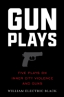 Image for Gunplays: Five Plays on Inner City Violence and Guns