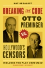 Image for Breaking the code  : Otto Preminger versus Hollywood&#39;s censors