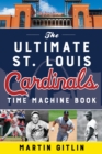 Image for The ultimate St. Louis Cardinals time machine book