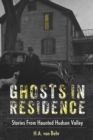 Image for Ghosts in Residence : Stories from Haunted Hudson Valley