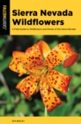 Image for Sierra Nevada wildflowers: a field guide to wildflowers and shrubs of the Sierra Nevada