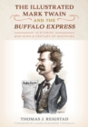 Image for The illustrated Mark Twain and the Buffalo Express  : 10 stories and over a century of sketches