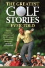 Image for The greatest golf stories ever told  : thirty amazing tales about the greatest game ever invented