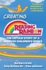 Image for Creating Reading rainbow  : the untold story of a beloved children&#39;s series