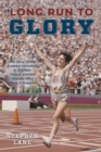 Image for Long run to glory: the story of the greatest marathon in Olympic history and the women who made it happen