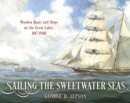 Image for Sailing the Sweetwater Seas: Wooden Boats and Ships on the Great Lakes, 1817-1940