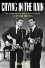 Image for Crying in the rain  : the perfect harmony and imperfect lives of the Everly Brothers
