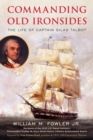 Image for Commanding Old Ironsides  : the life of Captain Silas Talbot