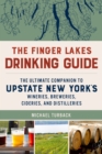 Image for The Finger Lakes Drinking Guide : A Complete Guide to Upstate New York&#39;s Wineries, Breweries, Cideries, and Distilleries