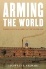 Image for Arming the world  : American gun-makers in the Gilded Age