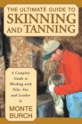 Image for The ultimate guide to skinning and tanning: a complete guide to working with pelts, fur, and leather