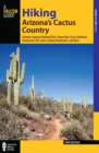 Image for Hiking Arizona&#39;s Cactus Country: Includes Saguaro National Park, Organ Pipe Cactus National Monument, the Santa Catalina Mountains, and More
