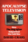 Image for Apocalypse television  : how The day after helped end the Cold War