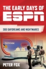 Image for The Early Days of ESPN : 300 Daydreams and Nightmares