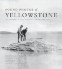 Image for Found Photos of Yellowstone: Yellowstone&#39;s History in Tourist and Employee Photos