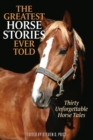 Image for The greatest horse stories ever told  : thirty unforgettable horse tales