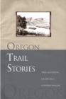 Image for Oregon Trail stories: true accounts of life in a covered wagon.
