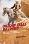 Image for Outlaw tales of Idaho: true stories of the Gem State&#39;s most infamous crooks, culprits and cutthroats