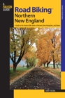 Image for Road Biking Northern New England: A Guide to the Greatest Bicycle Rides in Vermont, New Hampshire and Maine