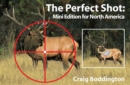 Image for The perfect shot: mini edition for North America : shot placement for North American big game