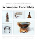 Image for Yellowstone Collectibles: An Illustrated Introduction to the Park&#39;s Historic Souvenirs, Books, Art, and Memorabilia