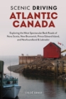 Image for Scenic Driving Atlantic Canada: Exploring the Most Spectacular Back Roads of Nova Scotia, New Brunswick, Prince Edward Island, and Newfoundland &amp; Labrador