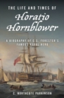 Image for The Life and Times of Horatio Hornblower: A Biography of C.S. Forester&#39;s Famous Naval Hero