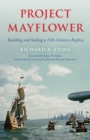 Image for Project Mayflower  : building and sailing a seventeenth-century replica
