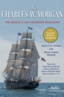 Image for The Charles W. Morgan : The World&#39;s Last Wooden Whaleship