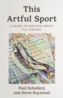 Image for This Artful Sport : A Guide to Writing about Fly Fishing