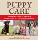 Image for Puppy Care : A Complete Guide to Raising a Happy Puppy in a Positive Environment