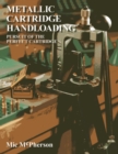 Image for Metallic Cartridge Handloading: Pursuit of the Perfect Cartridge