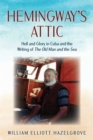 Image for Hemingway's attic: hell and glory in Cuba and the writing of The old man and the sea