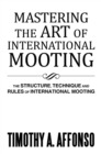 Image for Mastering the Art of International Mooting: The Structure, Technique and Rules of International Mooting