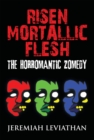 Image for Risen Mortallic Flesh: The Horromantic Zomedy