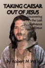 Image for Taking Caesar out of Jesus: Uncovering the Lost Relevance of Jesus